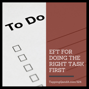 Pod 324 Eft For Doing The Right Task First Productivity Series 5 Of 7 Tapping Q A With Gene Monterastelli Get The Most Out Of Tapping And Eft