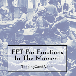 EFT For Emotions In The Moment