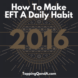 How To Make EFT A Daily Habit