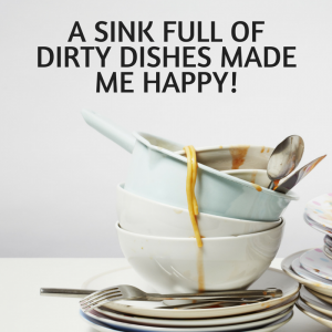 a sink full of dirty dishes made me happy