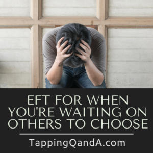 eft-for-when-you-are-waiting-on-others-to-choose