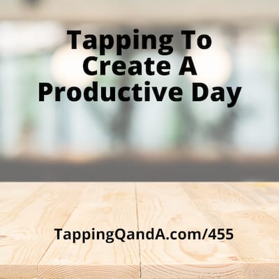 Pod 455 Tapping To Create A Productive Day Tapping Q A With Gene Monterastelli Get The Most Out Of Tapping And Eft