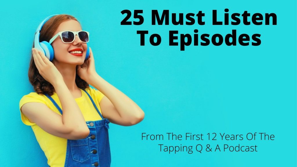 25 Must Listen To Episodes From The First 12 Years Of The Tapping Q & A